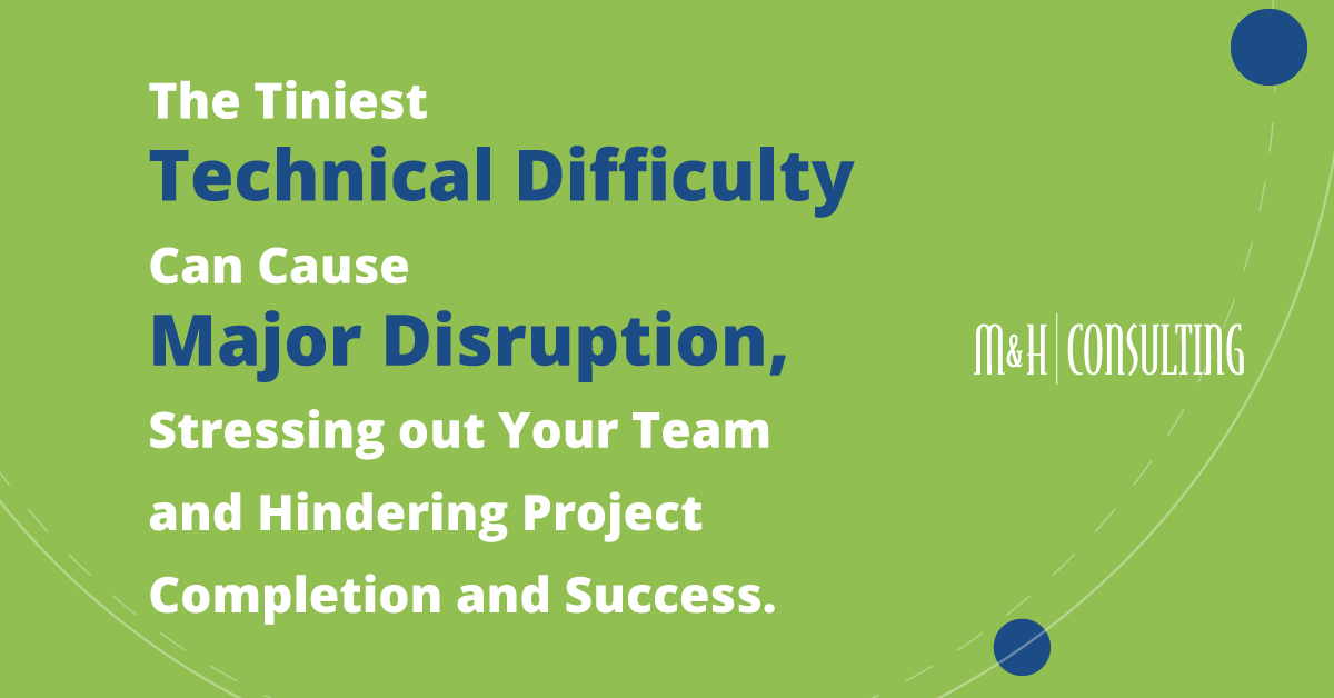 Technical Difficulties Can Cause a major disruption