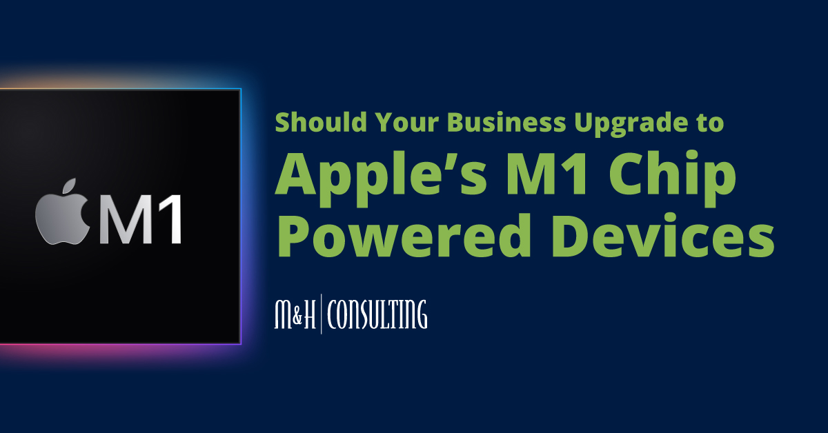 Should Your Business Upgrade to Apple's M1 Devices?